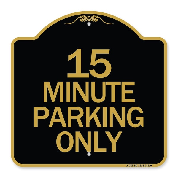 Signmission Designer Series Sign-15 Minute Parking Only, Black & Gold Aluminum Sign, 18" x 18", BG-1818-24419 A-DES-BG-1818-24419 - main